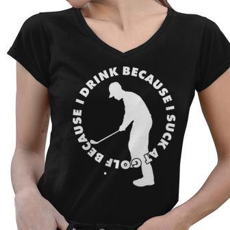 I Drink Because I Suck At Golf Women V-Neck T-Shirt - Monsterry UK