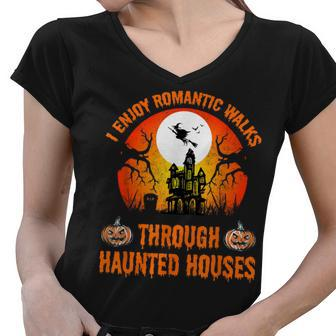 I Enjoy Romantic Walks To Through Haunted Houses Halloween Women V-Neck T-Shirt - Seseable