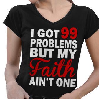 I Got 99 Problems But My Faith Aint One Women V-Neck T-Shirt - Monsterry DE