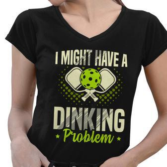 I Have A Dinking Proble Pickleball Player Gift Women V-Neck T-Shirt - Monsterry