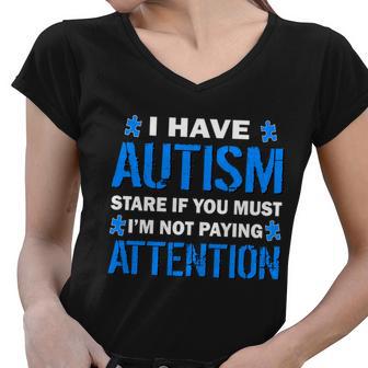 I Have Autism Stare If You Must Not Paying Attention Tshirt Women V-Neck T-Shirt - Monsterry AU