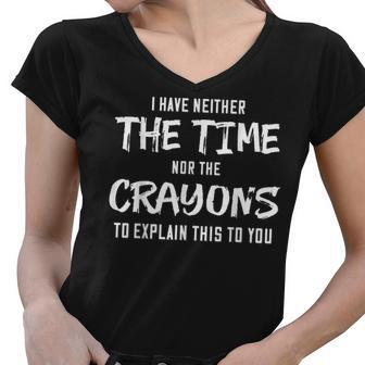 I Have Neither The Time Nor The Crayons To Explain This To V5 Women V-Neck T-Shirt - Thegiftio