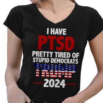 I Have Ptsd Pretty Tired Of Stupid Democrats Trump 2024 Tshirt Women V-Neck T-Shirt - Monsterry AU