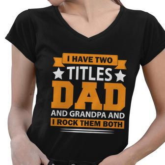 I Have Two Titles Dad And Grandpa Cute Gift Fathers Day Gift Women V-Neck T-Shirt - Monsterry CA