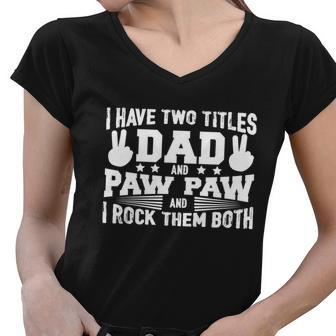 I Have Two Titles Dad And Paw Paw And I Rock Them Both Women V-Neck T-Shirt - Monsterry AU