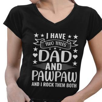 I Have Two Titles Dad And Pawpaw And I Rock Them Both Women V-Neck T-Shirt - Monsterry