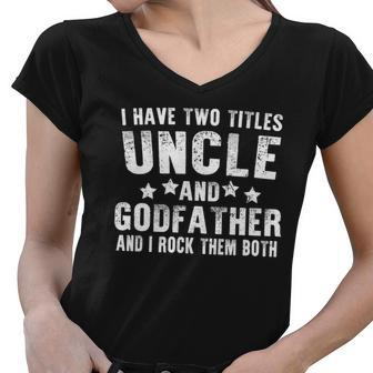 I Have Two Titles Uncle And Godfather V4 Women V-Neck T-Shirt - Monsterry UK