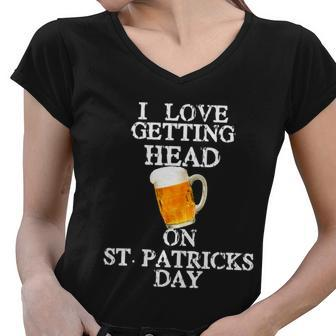 I Love Getting Head On St Patricks Day Adult Funny Tshirt Women V-Neck T-Shirt - Monsterry