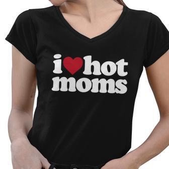 I Love Hot Moms Gift Women V-Neck T-Shirt - Monsterry CA