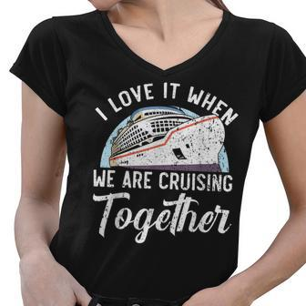 I Love It When We Are Cruising Together Cruise Ship Women V-Neck T-Shirt - Thegiftio UK