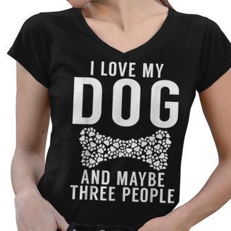 I Love My Dog And Maybe Three People Puppy Dog Lover Women V-Neck T-Shirt - Thegiftio