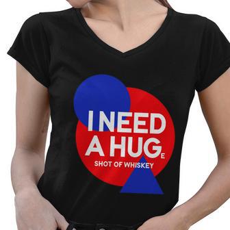 I Need A Huge Shot Of Whiskey Funny Whiskey Lover Gift Funny Gift Women V-Neck T-Shirt - Monsterry UK