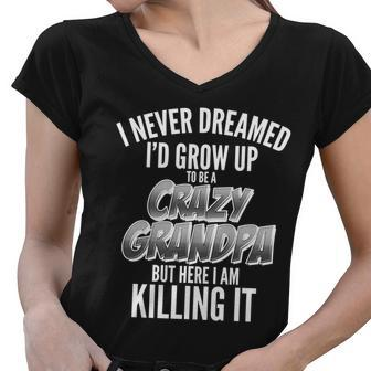 I Never Dreamed Id Grow Up To Be A Crazy Grandpa Graphic Design Printed Casual Daily Basic Women V-Neck T-Shirt - Thegiftio UK
