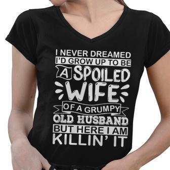 I Never Dreamed Id Grow Up To Be A Spoiled Wife Of A Grumpy Cute Gift Women V-Neck T-Shirt - Thegiftio UK