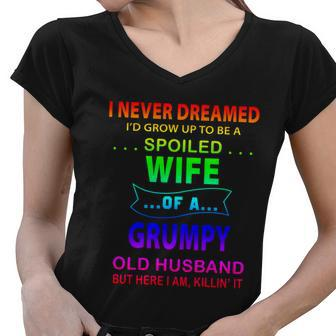 I Never Dreamed Id Grow Up To Be A Spoiled Wife Of A Grumpy Funny Gift Women V-Neck T-Shirt - Thegiftio UK