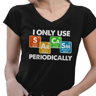 I Only Use Sarcasm Periodically Funny Science Tshirt Women V-Neck T-Shirt - Monsterry