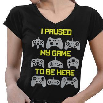 I Paused My Game To Be Here Funny Gamer Women V-Neck T-Shirt - Monsterry