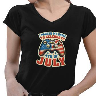 I Paused My Game To Celebrate Funny 4Th Of July Gamer Women V-Neck T-Shirt - Monsterry AU