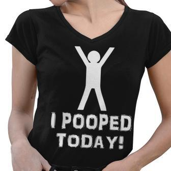 I Pooped Today Funny Humor V2 Women V-Neck T-Shirt - Monsterry