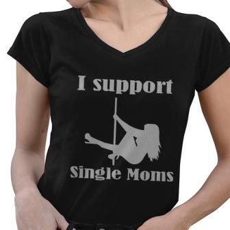 I Support Single Moms Stripper Pole Dancer Women V-Neck T-Shirt - Monsterry UK