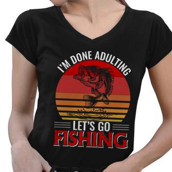 Im Done Adulting Lets Go Fishing Women V-Neck T-Shirt - Monsterry