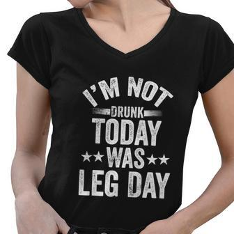 Im Not Drunk Today Was Leg Day Workout Fitness Gym Yoga Women V-Neck T-Shirt - Monsterry
