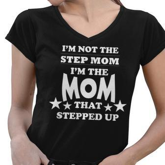 Im Not The Step Mom Im The Mom That Stepped Up Tshirt Women V-Neck T-Shirt - Monsterry AU