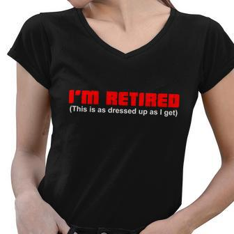 Im Retired This Is As Dressed Tshirt Women V-Neck T-Shirt - Monsterry