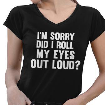 Im Sorry Did I Roll My Eyes Out Loud Tshirt Women V-Neck T-Shirt - Monsterry AU