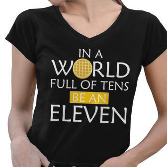 In A World Full Of Tens Be An Eleven Waffle Women V-Neck T-Shirt - Monsterry