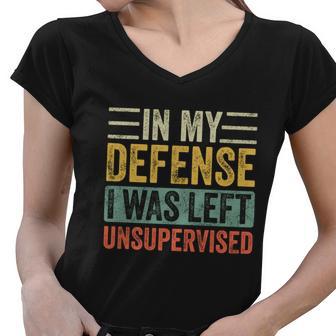 In My Defense I Was Left Unsupervised Funny Retro Vintage Gift Women V-Neck T-Shirt - Monsterry