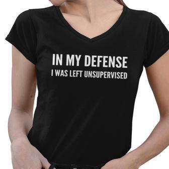 In My Defense I Was Left Unsupervised Funny Tee Gift Women V-Neck T-Shirt - Monsterry