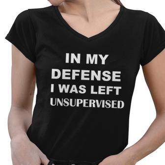 In My Defense I Was Left Unsupervised Gift Women V-Neck T-Shirt - Monsterry