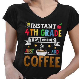 Instant 4Th Grade Teacher Just Add Coffee Women V-Neck T-Shirt - Seseable