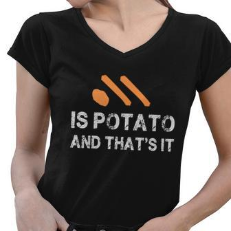Is Potato And Thats It Funny Women V-Neck T-Shirt - Monsterry UK