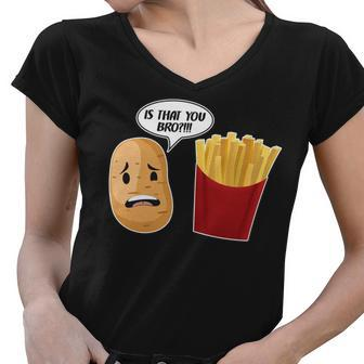 Is That You Bro Funny French Fries Women V-Neck T-Shirt - Monsterry UK