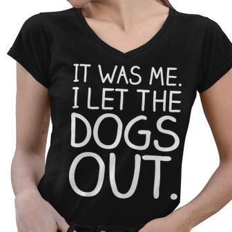 It Was Me I Let The Dogs Out Funny Hilarious Women V-Neck T-Shirt - Monsterry