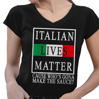 Italian Lives Matter Cause Whos Gona Make The Sauce Women V-Neck T-Shirt - Monsterry AU