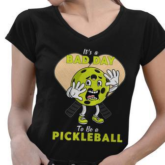 Its A Bad Day To Be A Pickleball Funny Women V-Neck T-Shirt - Monsterry