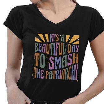 Its A Beautiful Day To Smash The Patriarchy Feminist Women V-Neck T-Shirt - Monsterry UK