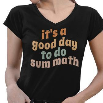 It’S A Good Day To Do Sum Math Funny Math Nerd Teacher Women V-Neck T-Shirt - Thegiftio UK