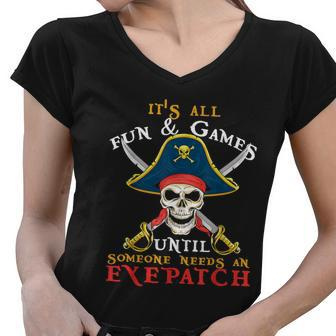 Its All Fun & Games Until Someone Needs An Eyepatch Pirate Skull Women V-Neck T-Shirt - Monsterry UK
