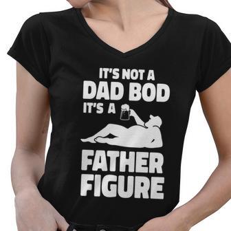 Its Not A Dad Bod Its A Father Figure Funny Fathers Day Gift Women V-Neck T-Shirt - Monsterry DE