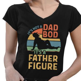 Its Not A Dad Bod Its A Father Figure Funny Retro Papa Women V-Neck T-Shirt - Monsterry