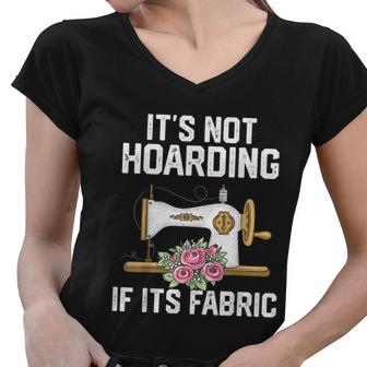 Its Not Hoarding If Its Fabric Funny Quilter Quilt Quilting Women V-Neck T-Shirt - Monsterry