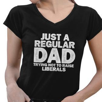 Just A Regular Dad Trying Not To Raise Liberals Tshirt Women V-Neck T-Shirt - Monsterry DE