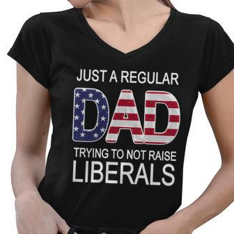 Just A Regular Dad Trying Not To Raise Liberals Tshirt Women V-Neck T-Shirt - Monsterry CA