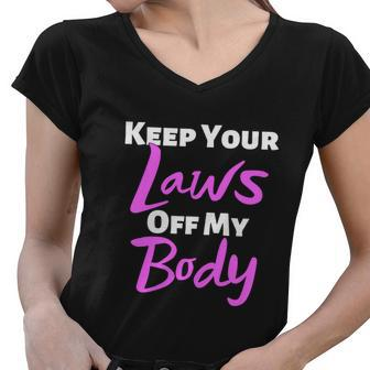 Keep Your Laws Off My Body Womens Rights Women V-Neck T-Shirt - Monsterry UK