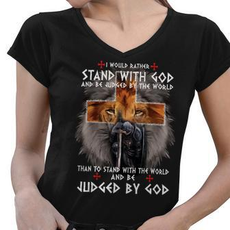 Knights Templar T Shirt - I Would Rather Stand With God And Be Judged By The World And Be Judged By The World Than To Stand With The World And Be Judged By God Women V-Neck T-Shirt - Seseable