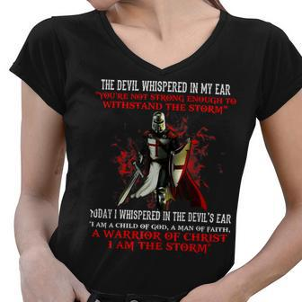 Knights Templar T Shirt - The Devil Whispered Youre Not Strong Enough To Withstand The Storm Today I Whispered In The Devils Ear I Am A Child Of God A Man Of Faith A Warrior Women V-Neck T-Shirt - Seseable